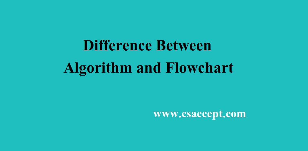 Difference Between Algorithm and Flowchart