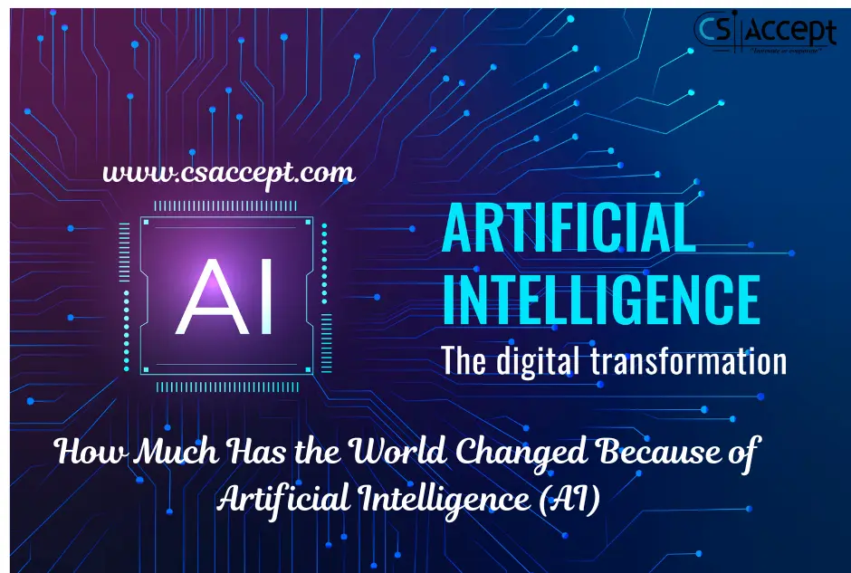 How Much Has the World Changed Because of Artificial Intelligence (AI)