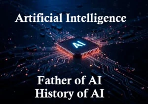 Father of Artificial Intelligence and the History of AI